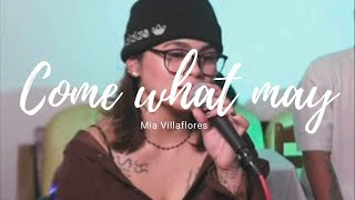 Come what may  Mia Villaflores [upl. by Ainoloppa811]