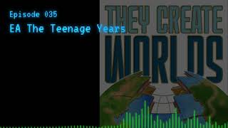 TCW 035  EA The Teenage Years [upl. by Boys]