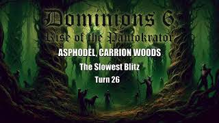 Dominions 6 The Slowest Blitz  Asphodel Carrion Woods  Turn 26 [upl. by Araj547]