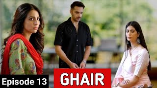 Ghair Episode 13 Promo  Drama Ghair Next Episode 13 Highlights  Har Pal Geo  Ghair Drama [upl. by Aikemit657]