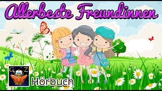 Allerbeste Freundinnen ♥ Hörbuch für Kids ♥ Kostenlos anhören [upl. by Legin]