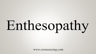 How To Say Enthesopathy [upl. by Alicsirp558]