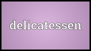 Delicatessen Meaning [upl. by Eicyac]