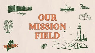 Our Mission Field  Made in Maine [upl. by Bordy]