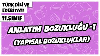 11 Sınıf Türk Dili ve Edebiyatı  Anlatım Bozukluğu 1 Yapısal Bozukluklar  2022 [upl. by Ellenet829]