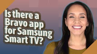 Is there a Bravo app for Samsung Smart TV [upl. by Odrareve]