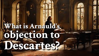 What is Arnaulds objection to Descartes  Philosophy [upl. by Meldon]