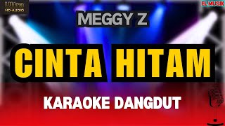 CINTA HITAM  Meggy Z  Karaoke Dangdut Original HD Audio [upl. by Kiri]