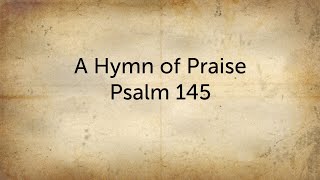 A Hymn of Praise  Psalm 145 [upl. by Yddur776]