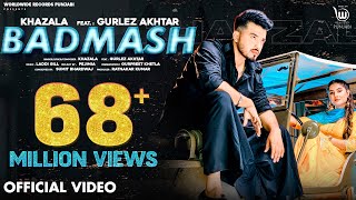 BADMASH OFFICIAL VIDEO by KHAZALA ft GURLEZ AKHTAR  PRABH GREWAL  LADDI GILL Punjabi Song [upl. by Waite]