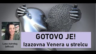 GOTOVO JE  Izazovna Venera u strelcu od 1710 do 111124  Luna Astrolog official video [upl. by Lot]