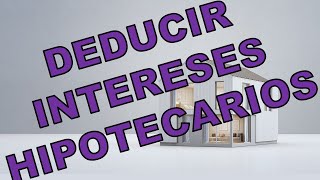 🏠 💰 DEDUCE tus INTERESES de CRÉDITOS HIPOTECARIOS [upl. by Eelibuj240]