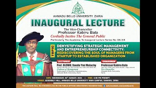 DEMYSTIFYING STRATEGIC MANAGEMENT AND ENTREPRENEURSHIP CONNECTIVITY  ABU Inaugural Lecture [upl. by Stearne601]