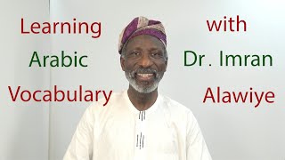 Learning Arabic Vocabulary with Dr Imran Alawiye Lesson 26 [upl. by Setsero]