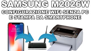 Samsung M2026W Configurare il WIFI e stampare da cellulare è facilissimo [upl. by Yager]