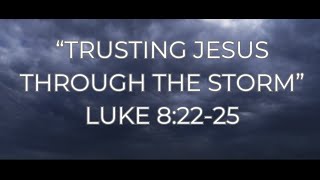 Trusting Jesus Through the Storm  Luke 82225 [upl. by Jaunita]