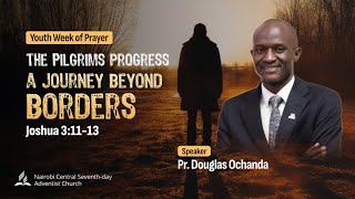 2  Pilgrims Progress A Journey Beyond Borders  Pr Douglas Ochanda  Youth Week Of Prayer 2024 [upl. by Aninotna51]