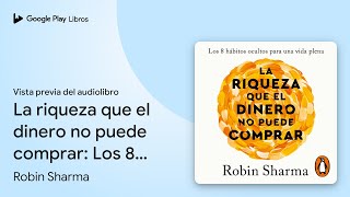 La riqueza que el dinero no puede comprar Los… de Robin Sharma · Vista previa del audiolibro [upl. by Pascasia]