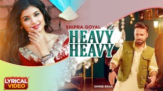 Heavy Heavy Lyrical Video  Shipra Goyal  Shree Brar  showkidd  New Punjabi Songs 2023 [upl. by Magbie]