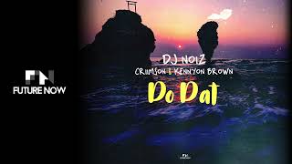 DJ Noiz  Do Dat Audio ft Criimson amp Kennyon Brown [upl. by Atinniuq476]