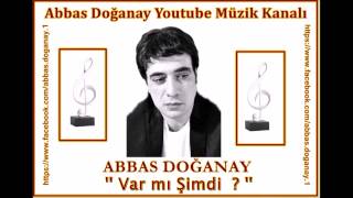 Abbas Doğanay  Var mı Şimdi [upl. by Odnumyer]