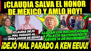 JUEVES CLAUDIA SALVA EL HONOR DE MÉXICO Y DE AMLO ¡ADIÓS KEN SALAZAR EMBAJADOR DE EEUU [upl. by Iah]