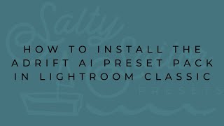 How to Install the Adrift AI Preset Pack into Lightroom Classic  Salty Sailor Presets [upl. by Iridis971]