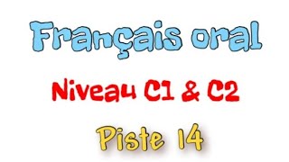 dossier 3 leçon 1  piste 14  français oral niveau C1 et C2 Cosmopolite 5 [upl. by Ganley]