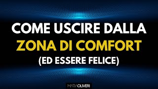 Come uscire dalla zona di comfort ed essere felici [upl. by Eniamat]