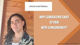 Advanced Redux  Why Generators exist to deal with concurrency [upl. by Anura836]