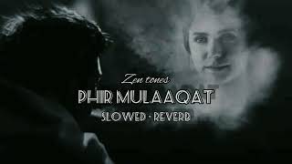 Phir Mulaaqat  Slowed  ReverbNew version jubinnautiyal [upl. by Zennie]