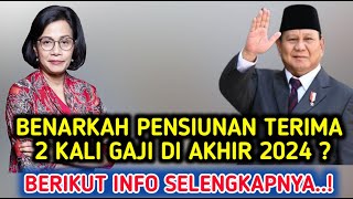 BENARKAH PENSIUNAN TERIMA 2 KALI GAJI DI AKHIR 2024 [upl. by Anier238]