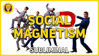 ★SOCIAL MAGNETISM★ Make Friends and Become Popular  Powerful SUBLIMINAL 🎧 [upl. by Nahta]