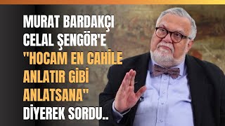 Murat Bardakçı Celal Şengöre quotHocam En Cahile Anlatır Gibi Anlatsanaquot Diyerek Sordu [upl. by Sutherlan836]