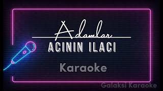 Adamlar  Acının İlacı Karaoke [upl. by Anelat44]