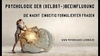 Psychologie der SelbstBeeinflussung Die Macht einseitig formulierter Fragen [upl. by Martsen]