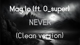 Maglo ft Osuper  Never Clean Version [upl. by Lalita491]