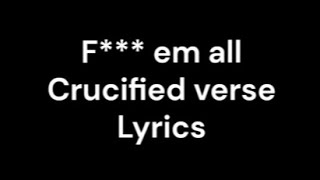 F EM ALL lyrics Crucified verse [upl. by Harmony]