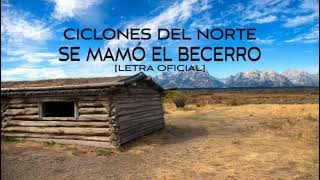 Ciclones del NorteSe Mamó El Becerro Letra Oficial [upl. by Amory]