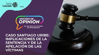 Noches de Opinión  Caso Santiago Uribe implicaciones sentencia y de la apelación de las víctimas [upl. by Atwood]