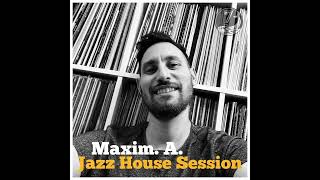 Maxim A  Jazz House Session 10 [upl. by Nonrev]