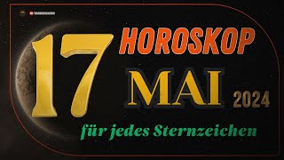 HOROSKOP FÜR DEN 17 MAI 2024  TAGESHOROSKOP FÜR ALLE STERNZEICHEN [upl. by Philender]