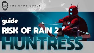 Mastering The Huntress  Risk Of Rain 2 Guide [upl. by Acceb517]