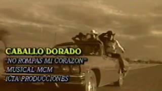 Caballo Dorado  No Rompas Mi Corazón Video Oficial [upl. by Inig]