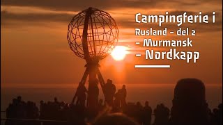 Campingferie i Rusland  Del 2 Murmansk  Nordkapp [upl. by Cheng331]