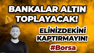 BANKALAR ALTIN TOPLAYACAK ELİNİZDEKİNİ KAPTIRMAYIN Bist100 BTC [upl. by Fosdick]