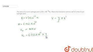 The radius of a muonic hydrogen atom is 25 xx1013m What is the total atomic volume in [upl. by Ong364]