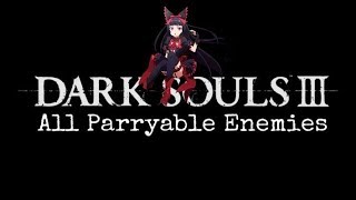 Dark Souls 3 All Parryable Enemies [upl. by Asselim]