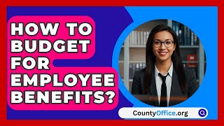 How To Budget For Employee Benefits  CountyOfficeorg [upl. by Annaoi]