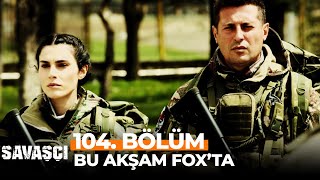 Savaşçı 104 Bölümü ile Bu Akşam FOXta [upl. by Zephan]